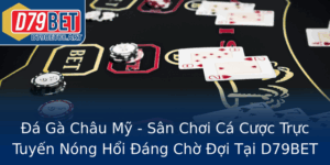 A Ga Chau My San Choi Ca Cuoc Truc Tuyen Nong Hoi Ang Cho Oi Tai D79Bet