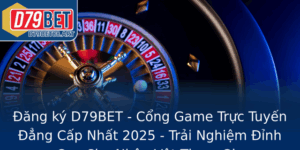 Ang Ky D79Bet Cong Game Truc Tuyen Ang Cap Nhat 2025 Trai Nghiem Inh Cao Cho Nhan Vat Tham Gia