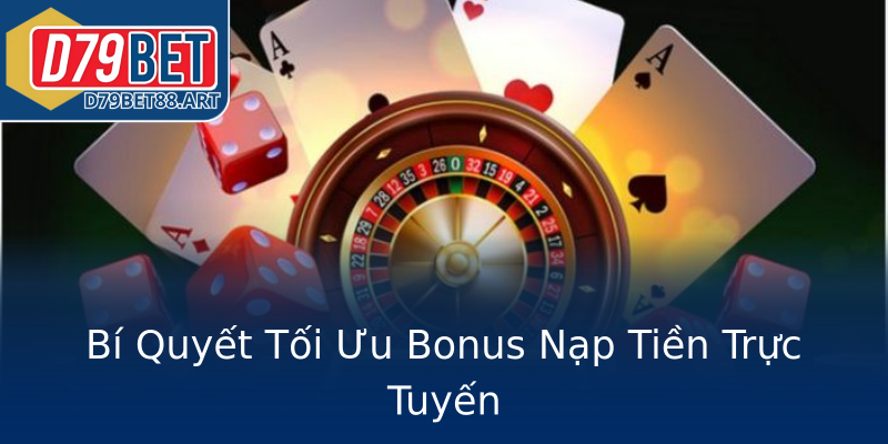 Bí Quyết Tối Ưu Bonus Nạp Tiền Trực Tuyến Bí Quyết Tối Ưu Bonus Nạp Tiền Trực Tuyến