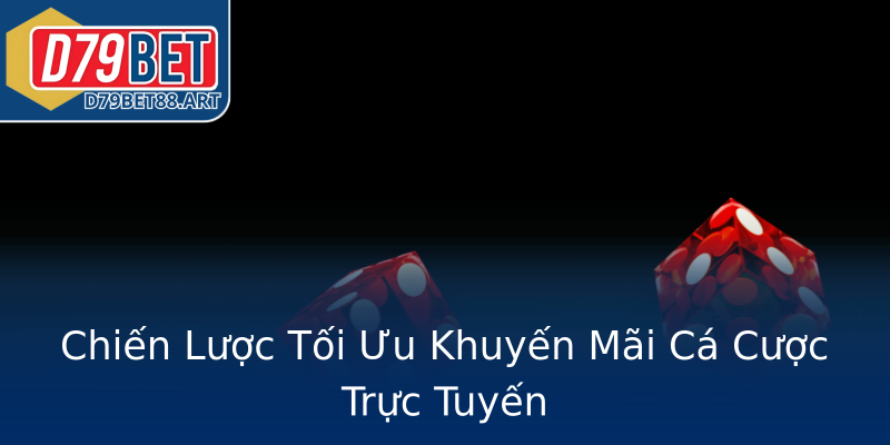Chiến Lược Tối Ưu Khuyến Mãi Cá Cược Trực Tuyến Chiến Lược Tối Ưu Khuyến Mãi Cá Cược Trực Tuyến