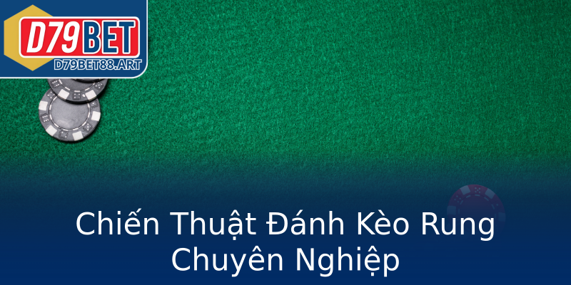 Chiến Thuật Đánh Kèo Rung Chuyên Nghiệp Chiến Thuật Đánh Kèo Rung Chuyên Nghiệp