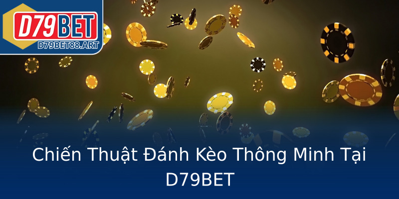 Chiến Thuật Đánh Kèo Thông Minh Tại D79BET Chiến Thuật Đánh Kèo Thông Minh Tại D79BET