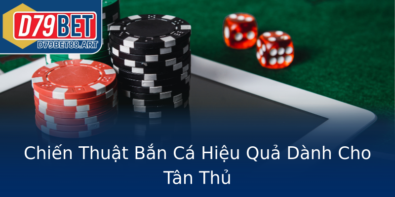 Chiến Thuật Bắn Cá Hiệu Quả Dành Cho Tân Thủ Chiến Thuật Bắn Cá Hiệu Quả Dành Cho Tân Thủ