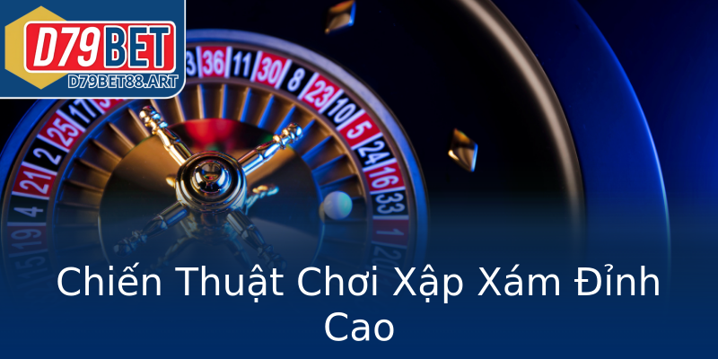 Chiến Thuật Chơi Xập Xám Đỉnh Cao Chiến Thuật Chơi Xập Xám Đỉnh Cao