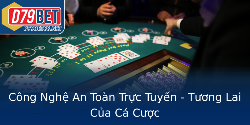 Công Nghệ An Toàn Trực Tuyến - Tương Lai Của Cá Cược Công Nghệ An Toàn Trực Tuyến - Tương Lai Của Cá Cược