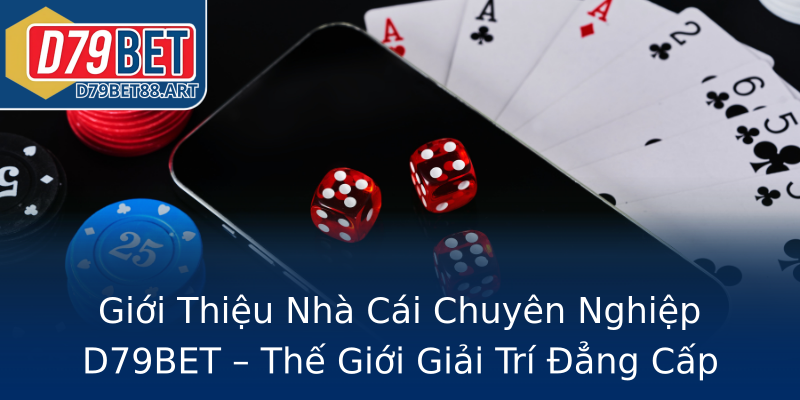 Giới Thiệu Nhà Cái Chuyên Nghiệp D79BET – Thế Giới Giải Trí Đẳng Cấp Giới Thiệu Nhà Cái Chuyên Nghiệp D79BET – Thế Giới Giải Trí Đẳng Cấp