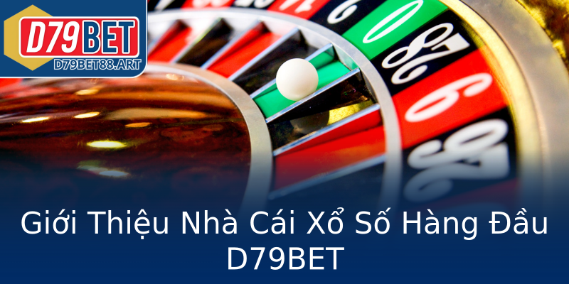 Giới Thiệu Nhà Cái Xổ Số Hàng Đầu D79BET Giới Thiệu Nhà Cái Xổ Số Hàng Đầu D79BET