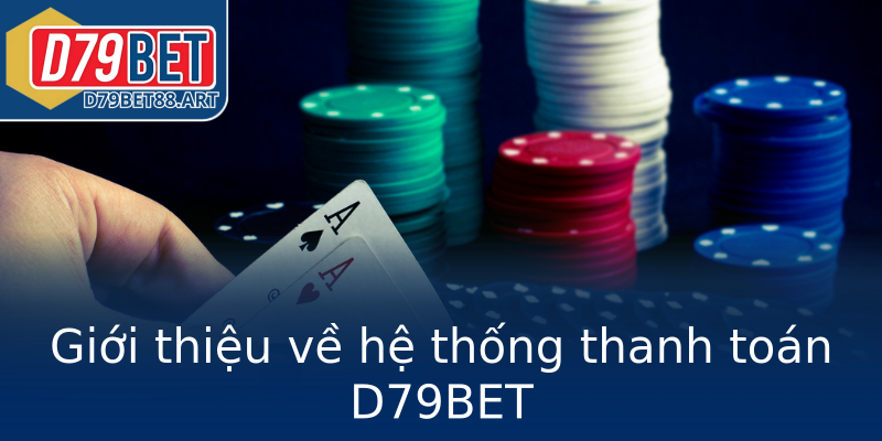 Giới thiệu về hệ thống thanh toán D79BET Giới thiệu về hệ thống thanh toán D79BET