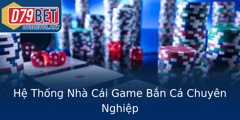 Hệ Thống Nhà Cái Game Bắn Cá Chuyên Nghiệp Hệ Thống Nhà Cái Game Bắn Cá Chuyên Nghiệp