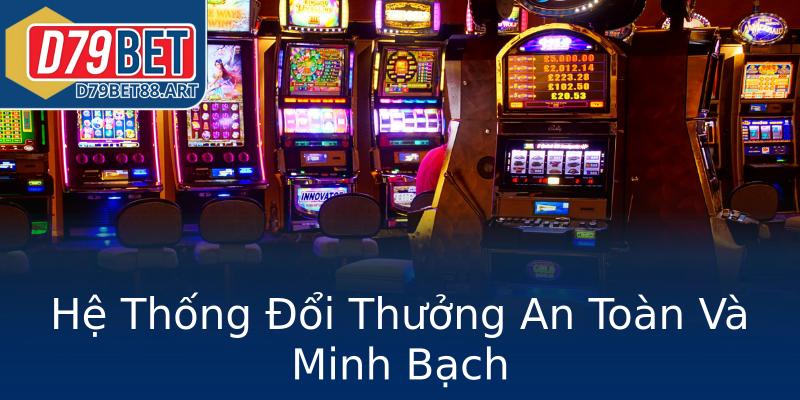 Hệ Thống Đổi Thưởng An Toàn Và Minh Bạch Hệ Thống Đổi Thưởng An Toàn Và Minh Bạch
