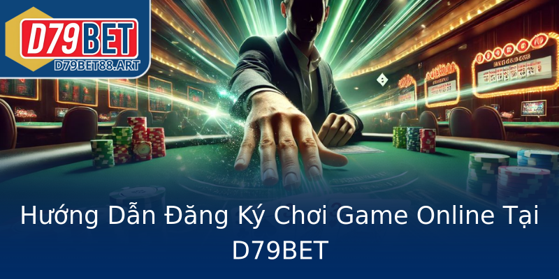 Hướng Dẫn Đăng Ký Chơi Game Online Tại D79BET Hướng Dẫn Đăng Ký Chơi Game Online Tại D79BET