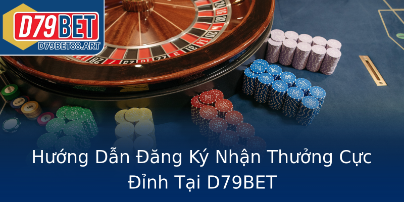 Hướng Dẫn Đăng Ký Nhận Thưởng Cực Đỉnh Tại D79BET Hướng Dẫn Đăng Ký Nhận Thưởng Cực Đỉnh Tại D79BET