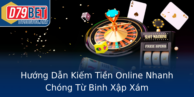 Hướng Dẫn Kiếm Tiền Online Nhanh Chóng Từ Binh Xập Xám Hướng Dẫn Kiếm Tiền Online Nhanh Chóng Từ Binh Xập Xám