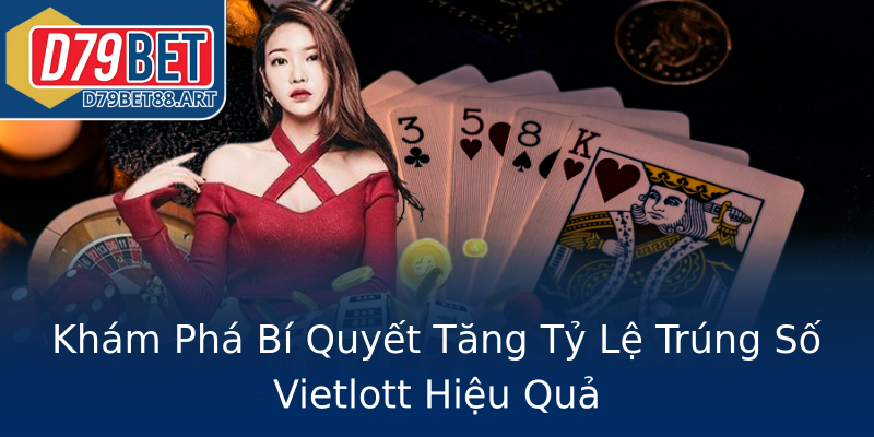 Khám Phá Bí Quyết Tăng Tỷ Lệ Trúng Số Vietlott Hiệu Quả Khám Phá Bí Quyết Tăng Tỷ Lệ Trúng Số Vietlott Hiệu Quả