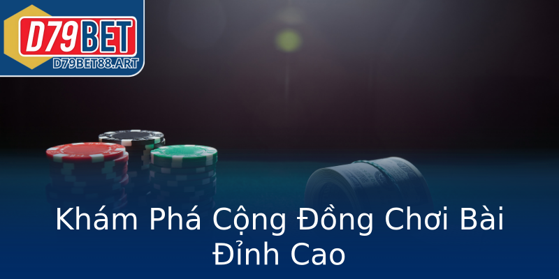 Khám Phá Cộng Đồng Chơi Bài Đỉnh Cao Khám Phá Cộng Đồng Chơi Bài Đỉnh Cao