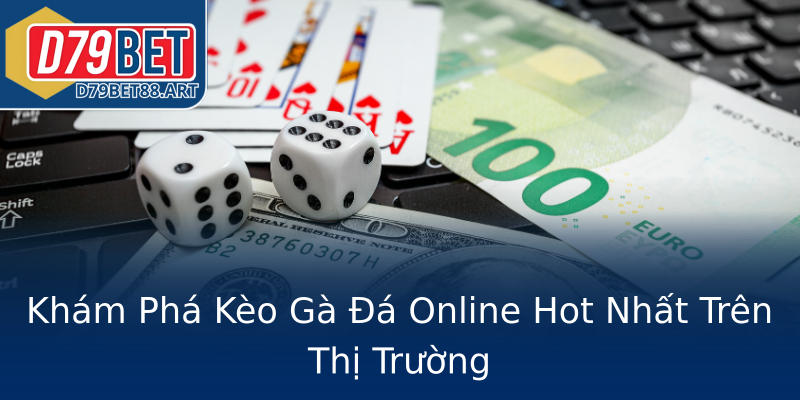 Khám Phá Kèo Gà Đá Online Hot Nhất Trên Thị Trường Khám Phá Kèo Gà Đá Online Hot Nhất Trên Thị Trường