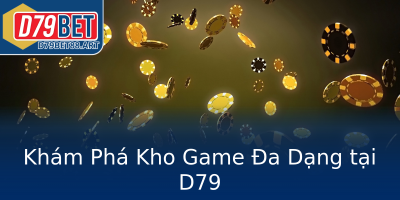 Khám Phá Kho Game Đa Dạng tại D79 Khám Phá Kho Game Đa Dạng tại D79