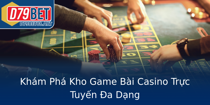 Khám Phá Kho Game Bài Casino Trực Tuyến Đa Dạng Khám Phá Kho Game Bài Casino Trực Tuyến Đa Dạng