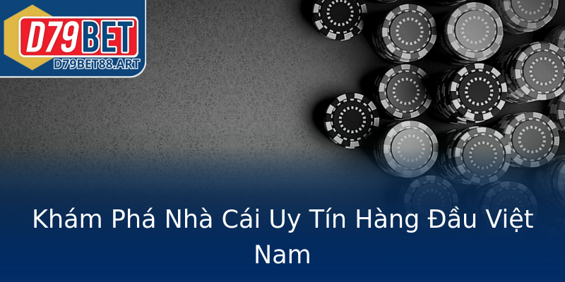 Khám Phá Nhà Cái Uy Tín Hàng Đầu Việt Nam Khám Phá Nhà Cái Uy Tín Hàng Đầu Việt Nam