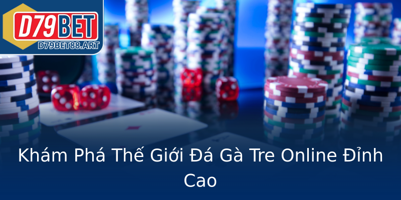 Khám Phá Thế Giới Đá Gà Tre Online Đỉnh Cao Khám Phá Thế Giới Đá Gà Tre Online Đỉnh Cao