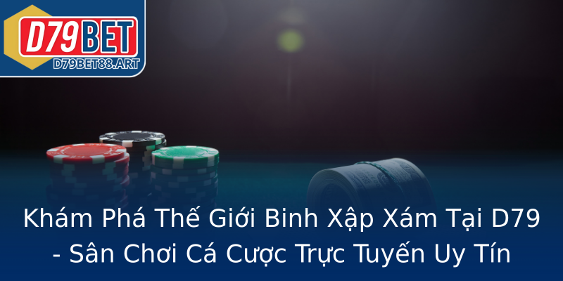 Khám Phá Thế Giới Binh Xập Xám Tại D79 - Sân Chơi Cá Cược Trực Tuyến Uy Tín Khám Phá Thế Giới Binh Xập Xám Tại D79 - Sân Chơi Cá Cược Trực Tuyến Uy Tín