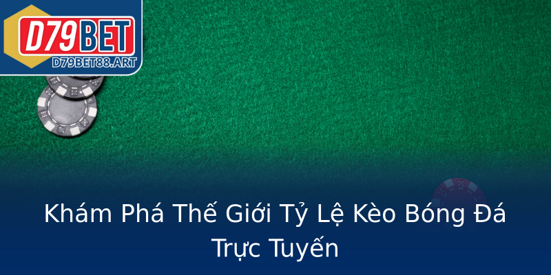 Khám Phá Thế Giới Tỷ Lệ Kèo Bóng Đá Trực Tuyến Khám Phá Thế Giới Tỷ Lệ Kèo Bóng Đá Trực Tuyến