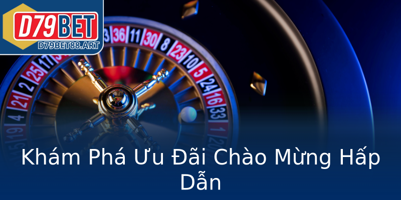 Khám Phá Ưu Đãi Chào Mừng Hấp Dẫn Khám Phá Ưu Đãi Chào Mừng Hấp Dẫn