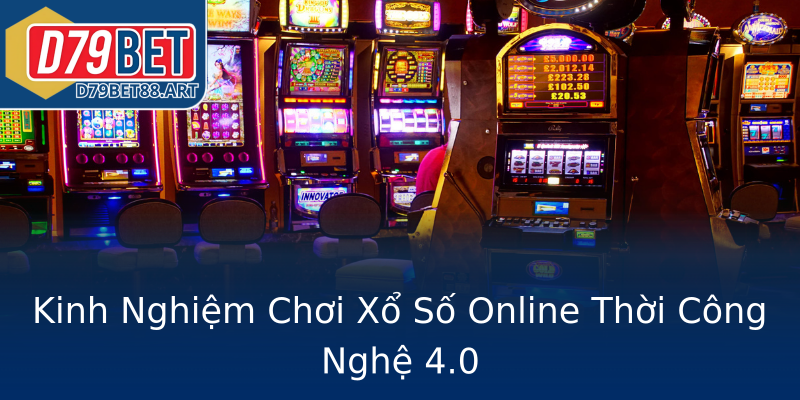 Kinh Nghiệm Chơi Xổ Số Online Thời Công Nghệ 4.0 Kinh Nghiệm Chơi Xổ Số Online Thời Công Nghệ 4.0