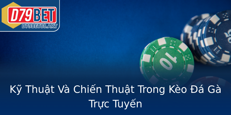 Kỹ Thuật Và Chiến Thuật Trong Kèo Đá Gà Trực Tuyến Kỹ Thuật Và Chiến Thuật Trong Kèo Đá Gà Trực Tuyến