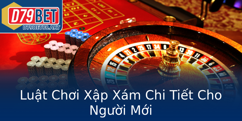Luật Chơi Xập Xám Chi Tiết Cho Người Mới Luật Chơi Xập Xám Chi Tiết Cho Người Mới