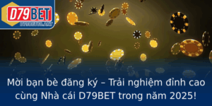 Moi Ban Be Ang Ky Trai Nghiem Inh Cao Cung Nha Cai D79Bet Trong Nam 2025