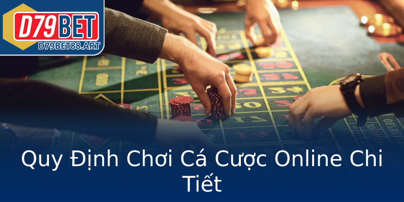 Quy Định Chơi Cá Cược Online Chi Tiết Quy Định Chơi Cá Cược Online Chi Tiết