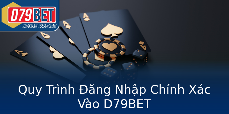 Quy Trình Đăng Nhập Chính Xác Vào D79BET Quy Trình Đăng Nhập Chính Xác Vào D79BET