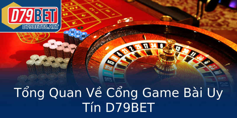 Tổng Quan Về Cổng Game Bài Uy Tín D79BET Tổng Quan Về Cổng Game Bài Uy Tín D79BET