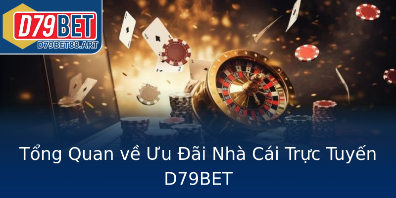 Tổng Quan về Ưu Đãi Nhà Cái Trực Tuyến D79BET Tổng Quan về Ưu Đãi Nhà Cái Trực Tuyến D79BET